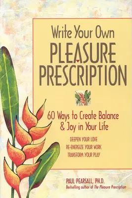 Write Your Own Pleasure Prescription: 60 sposobów na osiągnięcie równowagi i radości w życiu - Write Your Own Pleasure Prescription: 60 Ways to Create Balance and Joy in Your Life