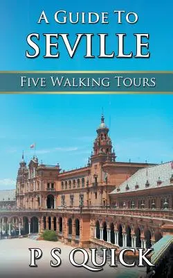 Przewodnik po Sewilli: Pięć pieszych wycieczek - A Guide to Seville: Five Walking Tours