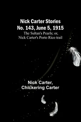 Nick Carter Stories nr 143, 5 czerwca 1915 r.: Perły sułtana, czyli Nick Carter na tropie Porto Rico - Nick Carter Stories No. 143, June 5, 1915: The sultan's pearls; or, Nick Carter's Porto Rico trail