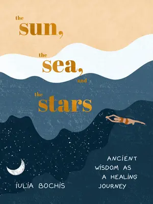 Słońce, morze i gwiazdy: Starożytna mądrość jako uzdrawiająca podróż - The Sun, the Sea, and the Stars: Ancient Wisdom as a Healing Journey