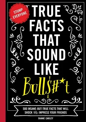 True Facts That Sound Like Bull$#*t: 500 szalonych, ale prawdziwych faktów, które zszokują i zaimponują twoim znajomym (Funny Book, Reference Gift, Fun Facts, Humor) - True Facts That Sound Like Bull$#*t: 500 Insane-But-True Facts That Will Shock and Impress Your Friends (Funny Book, Reference Gift, Fun Facts, Humor