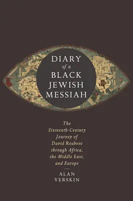 Pamiętnik czarnoskórego żydowskiego mesjasza: Szesnastowieczna podróż Davida Reubeniego przez Afrykę, Bliski Wschód i Europę - Diary of a Black Jewish Messiah: The Sixteenth-Century Journey of David Reubeni Through Africa, the Middle East, and Europe