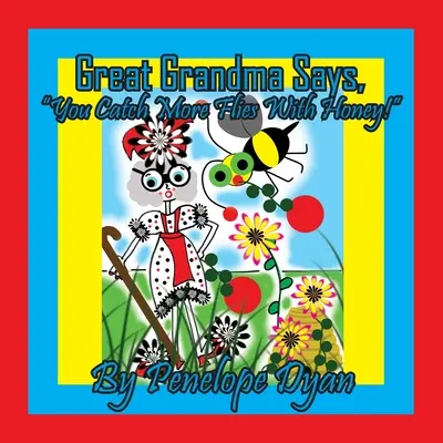 Wspaniała babcia mówi: Na miód złapiesz więcej much! - Great Grandma Says, You Catch More Flies With Honey!