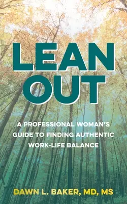 Lean Out: Przewodnik profesjonalnej kobiety po znalezieniu autentycznej równowagi między życiem zawodowym a prywatnym - Lean Out: A Professional Woman's Guide to Finding Authentic Work-Life Balance