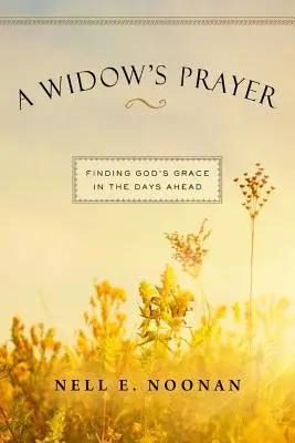 Modlitwa wdowy: Odnajdując Bożą łaskę w nadchodzących dniach - A Widow's Prayer: Finding God's Grace in the Days Ahead