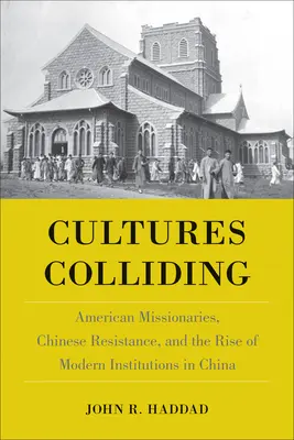 Zderzenie kultur: Amerykańscy misjonarze, chiński opór i powstanie nowoczesnych instytucji w Chinach - Cultures Colliding: American Missionaries, Chinese Resistance, and the Rise of Modern Institutions in China