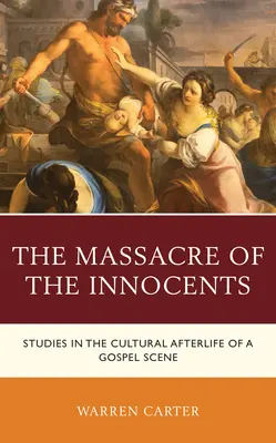 Masakra niewiniątek: Studia nad kulturowym życiem sceny ewangelicznej - The Massacre of the Innocents: Studies in the Cultural Afterlife of a Gospel Scene