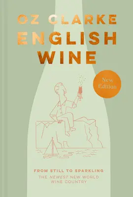 Angielskie wino: Od wina spokojnego do musującego: Najnowszy kraj winiarski Nowego Świata - English Wine: From Still to Sparkling: The Newest New World Wine Country