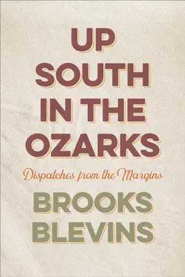 Na południe od Ozarks: Dysputy z marginesu - Up South in the Ozarks: Dispatches from the Margins