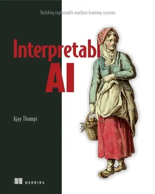 Interpretowalna sztuczna inteligencja: budowanie zrozumiałych systemów uczenia maszynowego - Interpretable AI: Building Explainable Machine Learning Systems