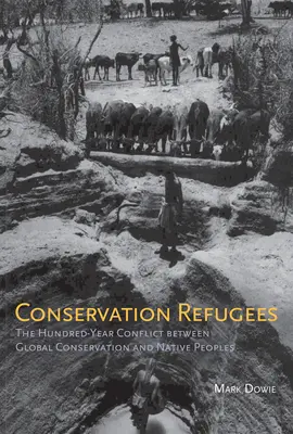 Conservation Refugees: Stuletni konflikt między globalną ochroną przyrody a rdzenną ludnością - Conservation Refugees: The Hundred-Year Conflict between Global Conservation and Native Peoples