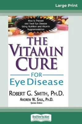 Witaminowe lekarstwo na choroby oczu: Jak zapobiegać i leczyć choroby oczu za pomocą odżywiania i suplementacji witaminami - The Vitamin Cure for Eye Disease: How to Prevent and Treat Eye Disease Using Nutrition and Vitamin Supplementation