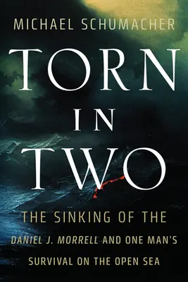 Rozdarty na dwoje: Zatonięcie statku Daniel J. Morrell i przetrwanie jednego człowieka na otwartym morzu - Torn in Two: The Sinking of the Daniel J. Morrell and One Man's Survival on the Open Sea
