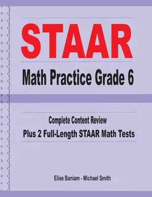 STAAR Math Practice Grade 6: Kompletny przegląd treści plus 2 pełnowymiarowe testy matematyczne STAAR - STAAR Math Practice Grade 6: Complete Content Review Plus 2 Full-length STAAR Math Tests