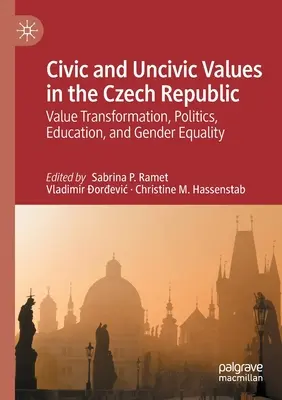 Wartości obywatelskie i nieobywatelskie w Republice Czeskiej: Transformacja wartości, polityka, edukacja i równość płci - Civic and Uncivic Values in the Czech Republic: Value Transformation, Politics, Education, and Gender Equality