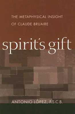 Dar Ducha: Metafizyczny wgląd Claude'a Bruaire'a - Spirit's Gift: The Metaphysical Insight of Claude Bruaire