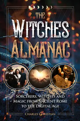 Almanach czarownic: Czarodzieje, czarownice i magia od starożytnego Rzymu do ery cyfrowej - The Witches Almanac: Sorcerers, Witches and Magic from Ancient Rome to the Digital Age