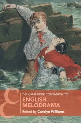 The Cambridge Companion to English Melodrama (The Cambridge Companion to English Melodrama) - The Cambridge Companion to English Melodrama