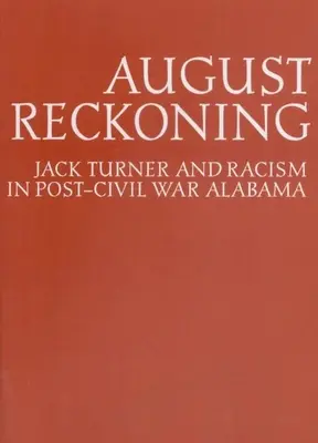 August Reckoning: Jack Turner i rasizm w Alabamie po wojnie secesyjnej - August Reckoning: Jack Turner and Racism in Post-Civil War Alabama