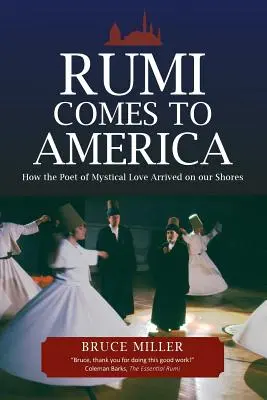 Rumi przybywa do Ameryki: Jak poeta mistycznej miłości dotarł do naszych brzegów - Rumi Comes to America: How the Poet of Mystical Love Arrived on our Shores