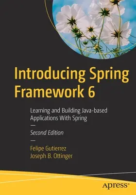 Wprowadzenie do Spring Framework 6: Nauka i tworzenie aplikacji opartych na Javie za pomocą Spring - Introducing Spring Framework 6: Learning and Building Java-Based Applications with Spring