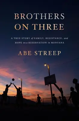 Brothers on Three: Prawdziwa historia rodziny, oporu i nadziei w rezerwacie w Montanie - Brothers on Three: A True Story of Family, Resistance, and Hope on a Reservation in Montana