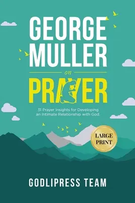 George Muller o modlitwie: 31 spostrzeżeń dotyczących modlitwy w celu rozwijania intymnej relacji z Bogiem. (DUŻY DRUK) - George Muller on Prayer: 31 Prayer Insights for Developing an Intimate Relationship with God. (LARGE PRINT)