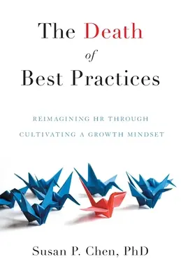 Śmierć najlepszych praktyk: Ponowne wyobrażenie sobie HR poprzez kultywowanie nastawienia na rozwój - The Death of Best Practices: Reimagining HR through Cultivating a Growth Mindset