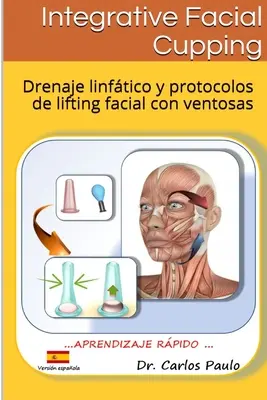 INTEGRATIVE FACIAL CUPPING, wersja hiszpańska: Drenaje linftico y protocolos de face-lifting con ventosas - INTEGRATIVE FACIAL CUPPING, spanish version: Drenaje linftico y protocolos de face-lifting con ventosas