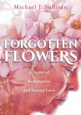 Zapomniane kwiaty: Powieść o odkupieniu i drugiej miłości - Forgotten Flowers: A Novel of Redemption and Second Love