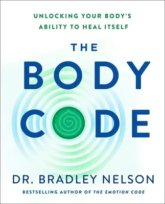 The Body Code: Odblokowanie zdolności organizmu do samoleczenia - The Body Code: Unlocking Your Body's Ability to Heal Itself