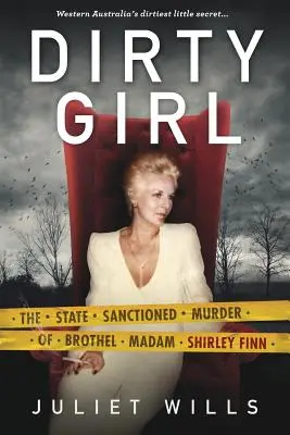 Brudna dziewczyna: Usankcjonowane przez państwo morderstwo burdelmamy Shirley Finn - Dirty Girl: The State Sanctioned Murder of Brothel Madam Shirley Finn