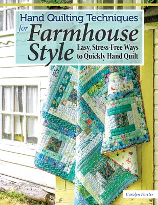 Techniki ręcznego pikowania w stylu wiejskim: Łatwe, bezstresowe sposoby na szybkie ręczne pikowanie - Hand Quilting Techniques for Farmhouse Style: Easy, Stress-Free Ways to Quickly Hand Quilt