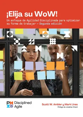 Choose Your Wow - Second Edition (Spanish): Zdyscyplinowane zwinne podejście do optymalizacji sposobu pracy - Choose Your Wow - Second Edition (Spanish): A Disciplined Agile Approach to Optimizing Your Way of Working