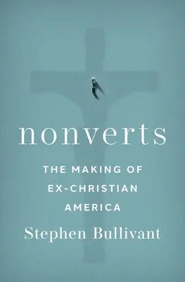 Nonverts: Tworzenie niechrześcijańskiej Ameryki - Nonverts: The Making of Ex-Christian America