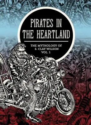 Piraci w Heartlandzie: Mitologia S. Claya Wilsona, tom 1 - Pirates in the Heartland: The Mythology of S. Clay Wilson, Volume 1