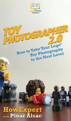 Fotograf zabawek 2.0: Jak przenieść fotografię zabawek Lego na wyższy poziom - Toy Photographer 2.0: How to Take Your Lego Toy Photography to the Next Level