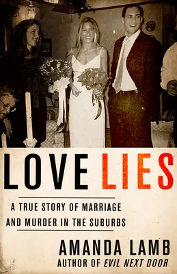 Love Lies: Prawdziwa historia małżeństwa i morderstwa na przedmieściach - Love Lies: A True Story of Marriage and Murder in the Suburbs