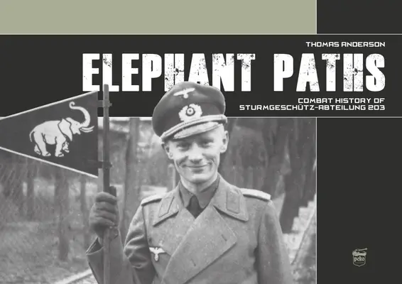 Ścieżki słoni: Historia walki Sturmgeschtz-Abteilung 203 - Elephant Paths: Combat History of Sturmgeschtz-Abteilung 203