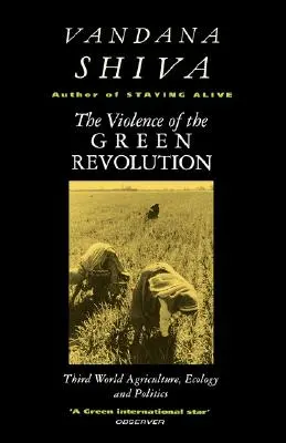 Przemoc zielonej rewolucji: Rolnictwo, ekologia i polityka Trzeciego Świata - The Violence of the Green Revolution: Third World Agriculture, Ecology and Politics