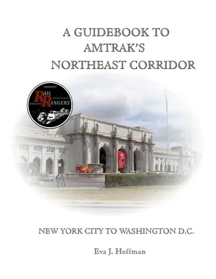 A Guidebook to Amtrak's(r) Northeast Corridor: Z Nowego Jorku do Waszyngtonu. - A Guidebook to Amtrak's(r) Northeast Corridor: New York City to Washington, D.C.