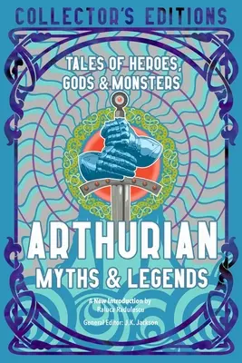 Mity i legendy arturiańskie: Opowieści o bohaterach, bogach i potworach - Arthurian Myths & Legends: Tales of Heroes, Gods & Monsters