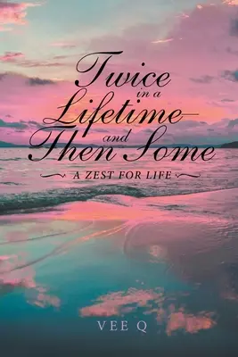 Dwa razy w życiu, a potem trochę: A Zest for Life - Twice in a Lifetime, and Then Some: A Zest for Life