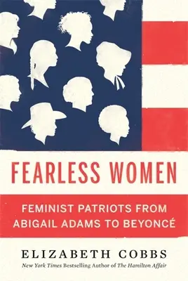 Nieustraszone kobiety: Feministyczne patriotki od Abigail Adams do Beyonc - Fearless Women: Feminist Patriots from Abigail Adams to Beyonc