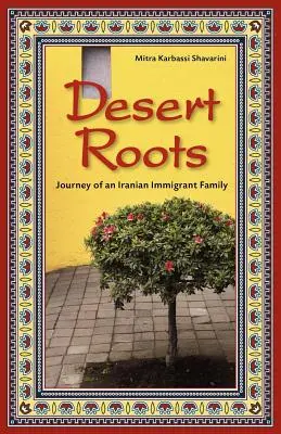 Korzenie pustyni: Podróż irańskiej rodziny imigrantów - Desert Roots: Journey of an Iranian Immigrant Family