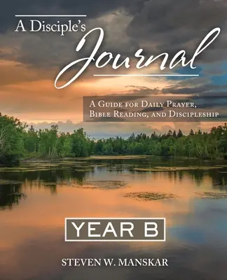 Dziennik ucznia rok B: Przewodnik po codziennej modlitwie, czytaniu Biblii i uczniostwie - A Disciple's Journal Year B: A Guide for Daily Prayer, Bible Reading, and Discipleship