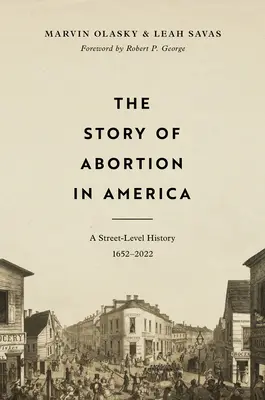 Historia aborcji w Ameryce: Historia na poziomie ulicy, 1652-2022 - The Story of Abortion in America: A Street-Level History, 1652-2022