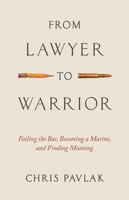 Od prawnika do wojownika: Nie zdać egzaminu adwokackiego, zostać żołnierzem piechoty morskiej i odnaleźć sens życia - From Lawyer to Warrior: Failing the Bar, Becoming a Marine, and Finding Meaning