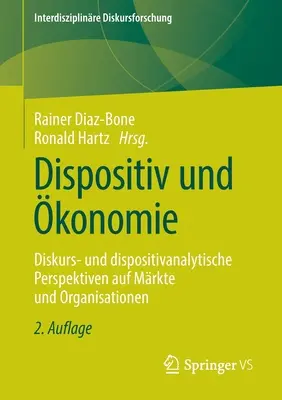 Dispositiv Und konomie: Diskurs- Und Dispositivanalytische Perspektiven Auf Mrkte Und Organisationen