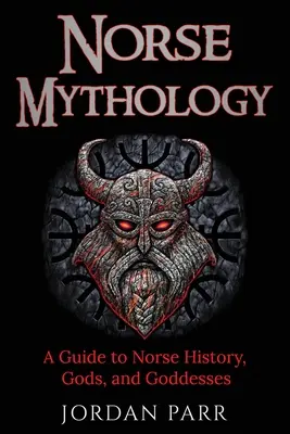 Mitologia nordycka: Przewodnik po historii, bogach i boginiach nordyckich - Norse Mythology: A Guide to Norse History, Gods, and Goddesses